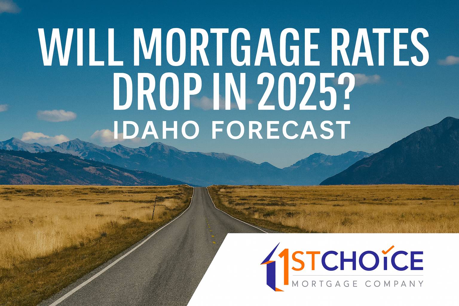 Will Mortgage Rates Drop in 2025? Idaho Mortgage Rate Forecast for Homebuyers
